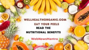 Wellhealthorganic.com:eat your peels: Unlocking the nutritional benefits